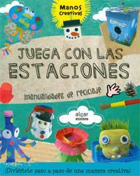 Juega con las estaciones : manualidades de reciclaje