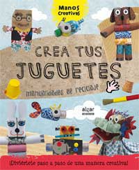 Crea tus juguetes : manualidades de reciclaje