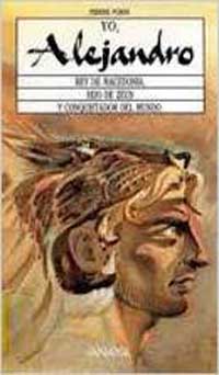 Yo, Alejandro : rey de Macedonia, hijo de Zeus y conquistador del mundo