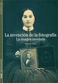 La invención de la fotografía : la imagen revelada