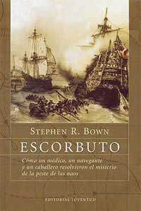 Escorbuto : cómo un médico, un navegante y un caballero resolvieron el misterio de la peste de las naos