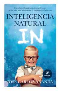 Inteligencia natural IN : un método eficaz para potenciar lo mejor de los seres más maravillosos (y complejos) del universo