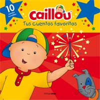 Caillou. Tus cuentos favoritos : 10 cuentos increibles