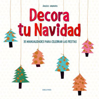 Decora la Navidad : 35 manualidades para celebrar las fiestas