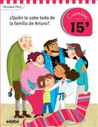 ¿Quién lo sabe todo de la familia de Arturo? : cuentos en 15 minutos