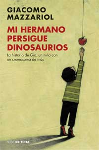 Mi hermano persigue dinosaurios : la historia de Gio, un niño con un cromosoma de más