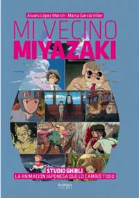 Mi vecino Miyazaki. Studio Ghibli, la animación japonesa que lo cambió todo