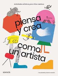 Piensa y crea como un artista : actividades artísticas para niños creativos