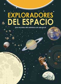 Exploradores del espacio : ¡Los secretos del universo a tu alcance!