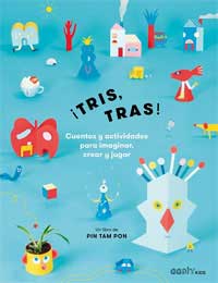¡Tris, tras! Cuentos y actividades para imaginar, crear y jugar