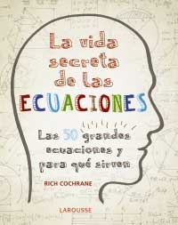 La vida secreta de las ecuaciones : las 50 grandes ecuaciones y para qué sirven