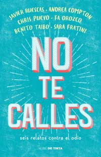 No te calles : seis relatos contra el odio