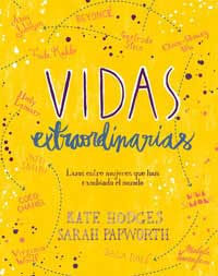 Vidas extraordinarias : lazos entre mujeres que han cambiado el mundo