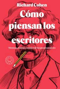 Cómo piensan los escritores (cubierta de Mark Twain) : técnicas, manías y miedos de los grandes autores