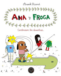 Ana y Froga. Continúan los desastres...