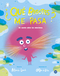 ¿Qué bigotes me pasa? : un libro sobre las emociones
