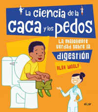 La ciencia de la caca y los pedos : la maloliente verdad sobre la disgestión