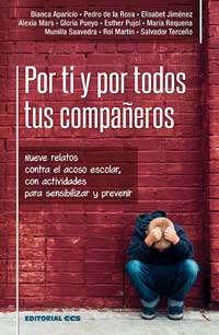 Por ti y por todos tus compañeros : nueve relatos contra el acoso escolar, con actividades para sensibilizar y prevenir