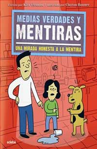 Medias verdades y mentiras : una mira honesta a la mentira