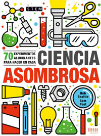 Ciencia asombrosa : 70 experimentos alucinantes para hacer en casa