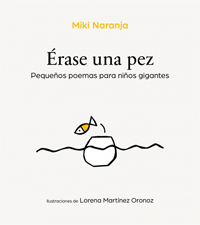 Érase una pez : pequeños poemas para niños gigantes