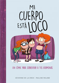 Mi cuerpo está loco : un cómic para sobrevivir a las hormonas