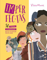 Imperfectas : 50 mujeres excepcionales que han transformado nuestro mundo