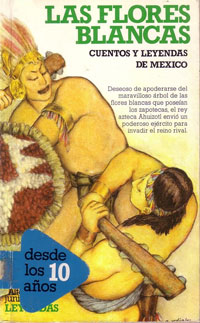 Las flores blancas : cuentos y leyendas de México
