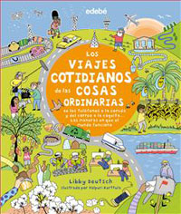 Los viajes cotidianos de las cosas ordinarias : de los teléfonos a la comida y del correo a la caquita - las maneras en que el mundo funciona -