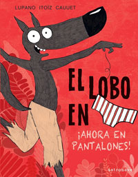 El lobo en calzoncillos. ¡Ahora en pantalones!