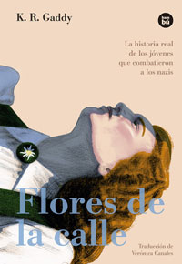 Flores en la calle : la historia real de los jóvenes que combatieron a los nazis