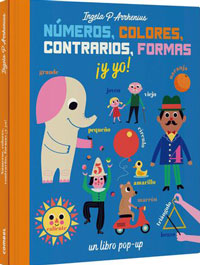 Números, colores, contrarios, formas ¡y yo! : un libro pop-up