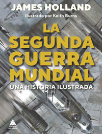 La Segunda Guerra Mundial : una historia ilustrada