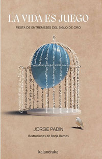 La vida es juego : fiesta de entremeses del Siglo de Oro