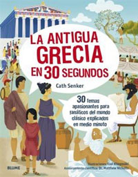 La antigua Grecia en 30 segundos : 30 temas apasionantes para fanáticos del mundo clásico explicados en medio minuto