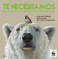 Te necesitamos : los animales te piden ayuda para no desaparecer del planeta