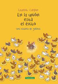 En la unión está el éxito ; una historia de gallinas