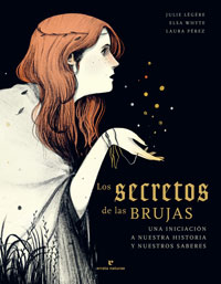 Los secretos de las brujas : una iniciación a nuestra historia y nuestros saberes