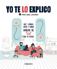 Yo te lo explico : qué, cuándo, cómo y dónde hablar de "eso" con tu peque