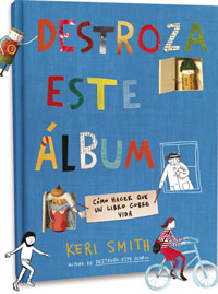 Destroza este álbum : cómo hacer que un libro cobre vida