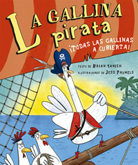La gallina pirata : ¡todas las gallinas a cubierta!