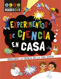 Experimentos de ciencia en casa : descubre la ciencia en la vida diaria