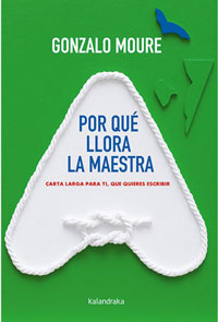 Por qué llora la maestra : carta larga para ti, que quieres escribir