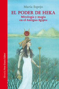 El poder de Heka : mitología y magia en el Antiguo Egipto