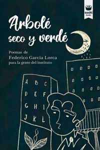 Arbolé seco y verdé. Poemas de Federico García Lorca para la gente del instituto