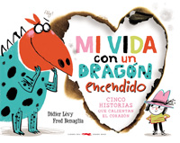 Mi vida con un dragón encendido : cinco historias que calientan el corazón