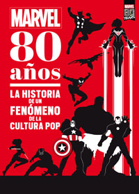 Marvel. 80 años : la historia de un fenómeno de cultura pop