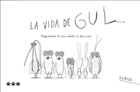 La vida de Gul : tragicomedia de una semilla en diez actos