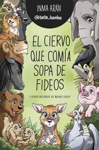 El ciervo que comía sopa de fideos y otras historias de bichos locos