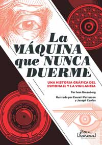 La máquina que nunca duerme : una historia gráfica del espionaje y  la vigilancia